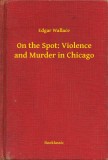 Booklassic Edgar Wallace: On the Spot: Violence and Murder in Chicago - könyv