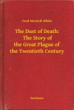 Booklassic Fred Merrick White: The Dust of Death:  The Story of the Great Plague of the Twentieth Century - könyv