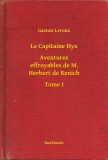Booklassic Gaston Leroux: Le Capitaine Hyx - Aventures effroyables de M. Herbert de Renich - Tome I - könyv