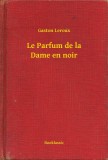Booklassic Gaston Leroux: Le Parfum de la Dame en noir - könyv