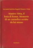Booklassic Giovanni Battista Bugatti (Mastro Titta): Mastro Titta, il boia di Roma. Memorie di un carnefice scritte da lui stesso - könyv