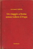 Booklassic Giovanni Faldella: Un viaggio a Roma senza vedere il Papa - könyv