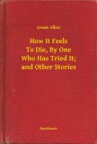 Booklassic Grant Allen: How It Feels To Die, By One Who Has Tried It; and Other Stories - könyv