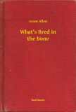 Booklassic Grant Allen: What's Bred in the Bone - könyv