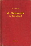 Booklassic H. G. Wells: Mr. Skelmersdale in Fairyland - könyv