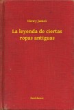 Booklassic Henry James: La leyenda de ciertas ropas antiguas - könyv