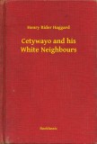 Booklassic Henry Rider Haggard: Cetywayo and his White Neighbours - könyv