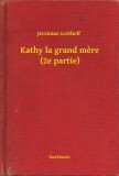 Booklassic Jérémias Gotthelf: Kathy la grand mere (2e partie) - könyv