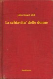 Booklassic John Stuart Mill: La schiavitu' delle donne - könyv
