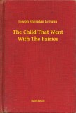 Booklassic Joseph Sheridan Le Fanu: The Child That Went With The Fairies - könyv