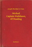 Booklassic Joseph Sheridan Le Fanu: Wicked Captain Walshawe, Of Wauling - könyv
