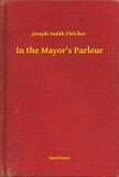 Booklassic Joseph Smith Fletcher: In the Mayors Parlour - könyv