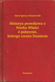 Booklassic Józef Ignacy Kraszewski: Historya prawdziwa o Petrku Właście palatynie, którego zwano Duninem - könyv