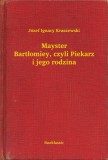 Booklassic Józef Ignacy Kraszewski: Mayster Bartłomiey, czyli Piekarz i jego rodzina - könyv