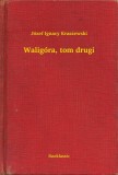 Booklassic Józef Ignacy Kraszewski: Waligóra, tom drugi - könyv