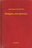 Booklassic Józef Ignacy Kraszewski: Waligóra, tom pierwszy - könyv