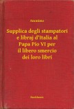 Booklassic Leopoldo Alas: Supplica degli stampatori e libraj d'Italia al Papa Pio VI per il libero smercio dei loro libri - könyv