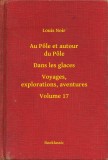 Booklassic Louis Noir: Au Pôle et autour du Pôle - Dans les glaces - Voyages, explorations, aventures - Volume 17 - könyv