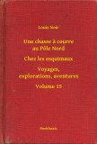Booklassic Louis Noir: Une chasse a courre au Pôle Nord - Chez les esquimaux - Voyages, explorations, aventures - Volume 15 - könyv
