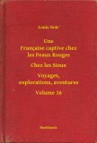Booklassic Louis Noir: Une Française captive chez les Peaux Rouges - Chez les Sioux - Voyages, explorations, aventures - Volume 16 - könyv