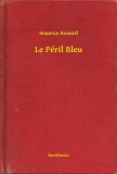 Booklassic Maurice Renard: Le Péril Bleu - könyv