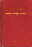 Booklassic Michel de Montaigne: Próby. Księga trzecia - könyv
