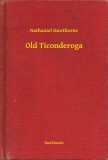 Booklassic Nathaniel Hawthorne: Old Ticonderoga - könyv