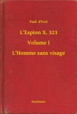 Booklassic Paul d Ivoi: L'Espion X. 323 - Volume I - L'Homme sans visage - könyv