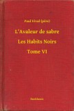 Booklassic Paul Féval: L'Avaleur de sabre - Les Habits Noirs - Tome VI - könyv