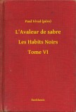 Booklassic Paul Féval (pere): L'Avaleur de sabre - Les Habits Noirs - Tome VI - könyv