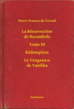 Booklassic Pierre Ponson du Terrail: La Résurrection de Rocambole - Tome III - Rédemption - La Vengeance de Vasilika - könyv