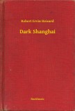 Booklassic Robert Ervin Howard: Dark Shanghai - könyv