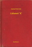 Booklassic Samuel Merwin: Calumet K - könyv