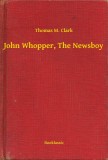 Booklassic Thomas M. Clark: John Whopper, The Newsboy - könyv