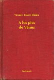 Booklassic Vicente Blasco Ibánez: A los pies de Vénus - könyv