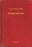 Booklassic Vicente Blasco Ibánez: El Papa del mar - könyv