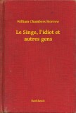 Booklassic William Chambers Morrow: Le Singe, l'idiot et autres gens - könyv