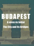 Budapest - A város és hídjai - The City and Its Bridges