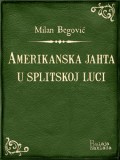 Bulaja naklada Milan Begović: Amerikanska jahta u splitskoj luci - könyv