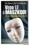 Casparus Kiadó Barry K. Weinhold - Vedd le a maszkod! - Út az önazonos élethez