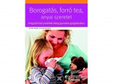 Centrál Médiacsoport Borogatás, forró tea, anyai szeretet - A legjobb házi praktikák beteg gyerekek gyógyításához