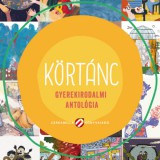 Cerkabella Könyvkiadó Lovász Andrea (szerk.): Körtánc. Gyerekirodalmi antológia - könyv