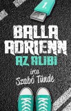 Ciceró Könyvstúdió Kft. Szabó Tünde: Balla Adrienn 1. - Az alibi - könyv