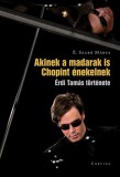 Corvina Kiadó Akinek a madarak is Chopint énekelnek - Érdi Tamás története