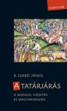 Corvina Kiadó B. Szabó János: A tatárjárás - A mongol hódítás és Magyarország - könyv