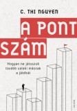 Corvina Kiadó C. Thi Nguyen: A pontszám – Hogyan ne játsszuk tovább valaki másnak a játékát - könyv