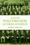 Corvina Kiadó Csiffáry Gabriella: Magyar politikusok az iskolapadban - könyv