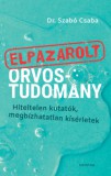 Corvina Kiadó Dr. Szabó Csaba: Elpazarolt orvostudomány - könyv