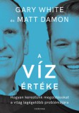 Corvina Kiadó Gary White - Matt Damon: A víz értéke - könyv