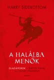 Corvina Kiadó Harry Sidebottom: A halálba menők - Gladiátorok – élet és halál az ókori Rómában - könyv